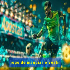 jogo de maquiar e vestir